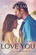 Need to Love You (Love #6) by Megan Smith