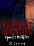 ROMANCE: Vampire Romance: Bitten by Addiction  (New Adult Short Stories, Alpha Male Dominance, First Time Short Stories) by Gil Sammons