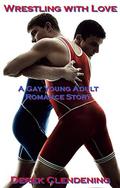 Wrestling with Love: A Gay Young Adult Romance Story (T.D. Austin #1) by Derek Clendening