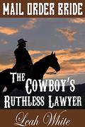 The Cowboy's Ruthless Lawyer (Western Brides of Goldington Court #2) by Leah White