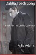Dahlia Torch Song: Book 7 in The Orchid Collection (The Orchid Collection #7) by Arlie Adams