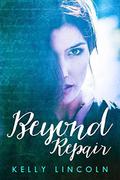Beyond Repair by Kelly Lincoln