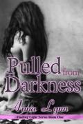 Pulled from Darkness (Finding Light #1) by Anna Lynn