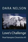 Love's Challenge (Pearl Vampire Chronicles #5) by Dara J. Nelson