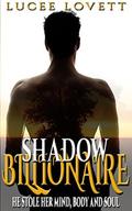 Shadow Billionaire: He Stole Her Mind, Body and Soul (The Billionaire Serial #1) by Lucee Lovett