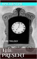 The Present (A Time Trilogy #2) by Maci Rayne