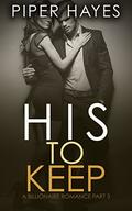 His to Keep: A Billionaire Romance (His to Have #3) by Piper Hayes