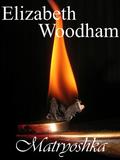 Matryoshka: A Novella by Elizabeth Woodham