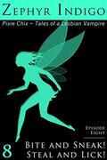 Bite and Sneak! Steal and Lick! - Tales of a Lesbian Vampire (The Pixie Chix #8) by Zephyr Indigo