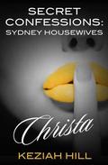 Christa (Secret Confessions: Sydney Housewives #7) by Keziah Hill