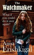 The Watchmaker: A Sweet Contemporary Time Travel Romance by Anna Erishkigal
