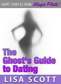 The Ghost's Guide to Dating  (Short Story #2 from Magic Flirts!)  (Magic Flirts! 5 Romantic Short Stories) by Lisa Scott