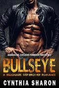 Bullseye: A Billionaire Stepbrother With Benefits Romance (My Stepbrother's Keeper #3) by Cynthia Sharon