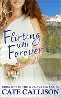 Flirting with Forever (Gold Creek #2) by Cate Callison