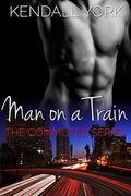 Man on a Train: A Billionaire Romance (The Commuter Series, #2) by Kendall York