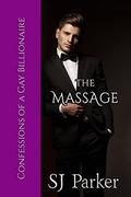 The Massage (Confessions of a Gay Billionaire #3) by SJ Parker