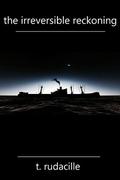 The Irreversible Reckoning (Eternity #3) by T. Rudacille