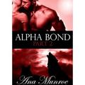 Alpha Bond: Part 2 (Alpha Bond #2) by Ana Munroe