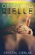 Observing Rielle (Awakening Rielle #2) by Crystal Cierlak
