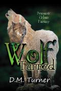 Wolf: Turned by Dawn M. Turner