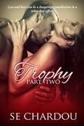 Trophy part 2 (Trophy #2) by SE Chardou