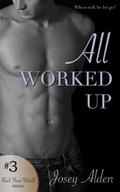 All Worked Up #3 (Rock Your World #3) by Josey Alden