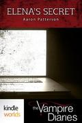 The Vampire Diaries: Elena's Secret (The Vampire Diaries Kindle World) by Aaron M. Patterson