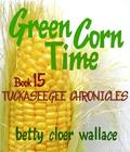 Green Corn Time (Tuckaseegee Chronicles #15) by Betty Cloer Wallace