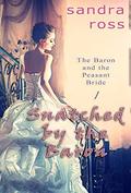 Snatched by the Baron (The Baron and the Peasant Bride #1) by Sandra Ross