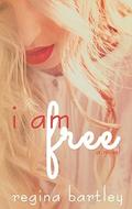 I am free by Regina Bartley