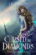 Cursed by Diamonds (A Dance with Destiny #1) by J.K. Ensley