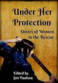 Under Her Protection: Stories of Women to the Rescue by Erin Zarro
