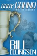 Baby Grand: The Beginning (Baby Grand #1) by Bill Ellingsen
