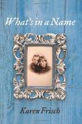 What's in a Name by Karen Frisch