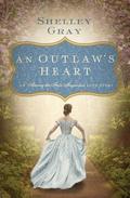An Outlaw's Heart: A Southern Love Story (Among the Fair Magnolias) by Shelley Gray