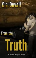 From the Truth (Moss Bayou #4) by GiGi Duvall