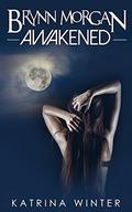 Awakened: Brynn Morgan 2 - A Paranormal Shape Shifter Romance  (Brynn Morgan Beginnings) by Katrina Winter