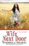 Wife Next Door (Wife-to-Be #3) by A'ndrea J. Wilson