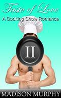 Taste of Love - Part II: A Cooking Show Romance by Madison Murphy