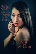 DARVA CHAN: Cruelty Queen of the Piano (The Irv O. Neil Erotic Library #11) by Irv O. Neil
