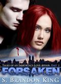 Forsaken (Tales Of An Immortals Love Affair #2) by S. Brandon King