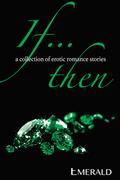 If... Then: A collection of erotic romance stories by Emerald