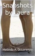 Snapshots by Laura by Melinda A. Di Lorenzo