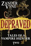 Depraved (Tales of a Vampire Hunter #2) by Zander Vyne