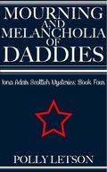 Mourning and Melancholia of Daddies (Iona Adair Scottish Mysteries #4) by Polly Letson