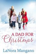 A Dad for Christmas by LaNora Mangano