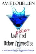 Love Potion and Other Travesties by Amie Louellen
