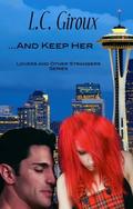 ...And Keep Her (Lovers and Other Strangers #7) by L.C. Giroux