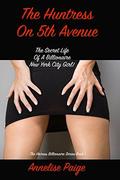 THE HUNTRESS ON 5TH AVENUE  (The Heiress Billionaire Series of Sexy, Romantic, Erotic, Short Stories): BOOK 1: THE SECRET LIFE OF A NEW YORK CITY GIRL ... LIFE OF A BILLIONAIRE NEW YORK CITY GIRL) by Alana Claire
