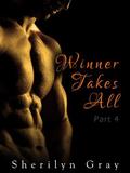 Winner Takes All - Part 4  (An Erotic Romance) by Sherilyn Gray